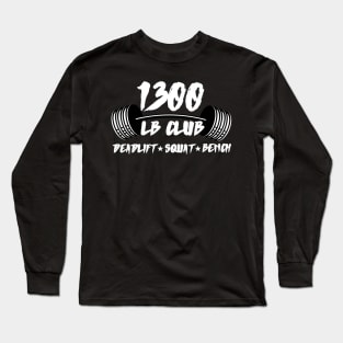 1300 LB CLUB DEADLIFT SQUAT BENCH PRESS Long Sleeve T-Shirt